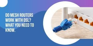 do mesh routers work with dsl